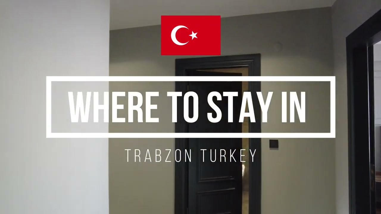 Where to stay in Trabzon, Turkey