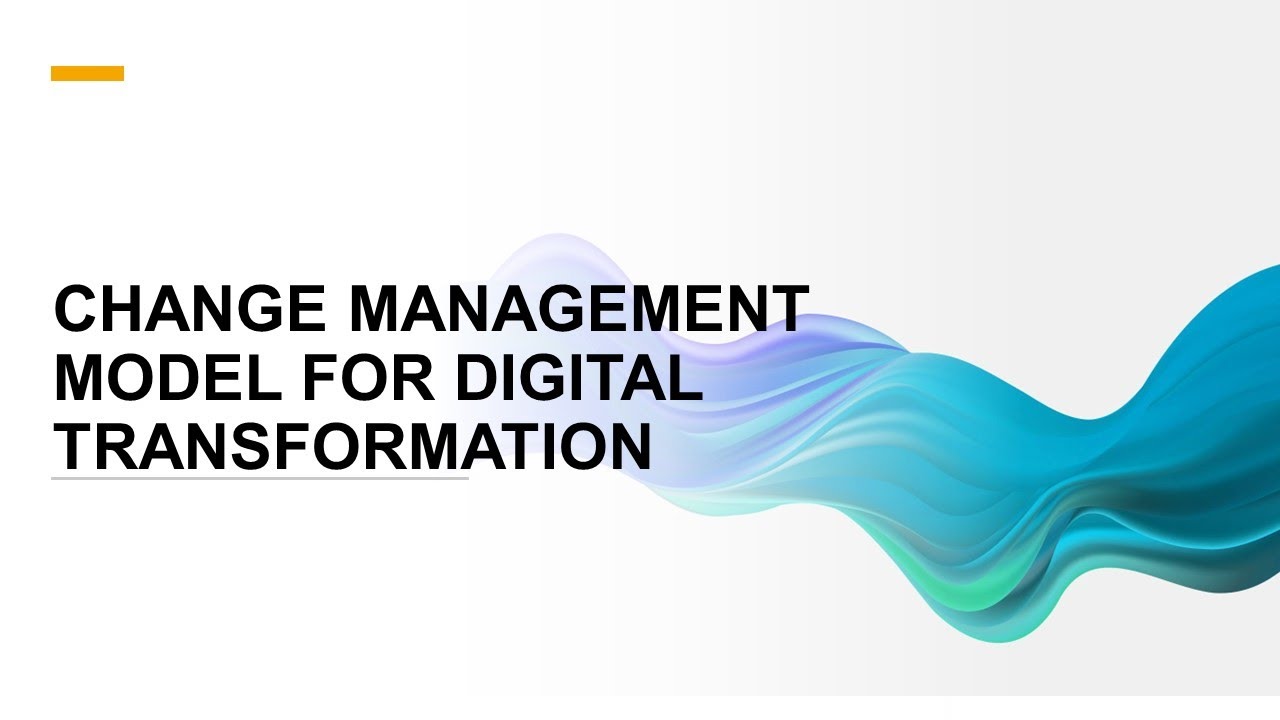 CHANGE MANAGEMENT MODEL FOR DIGITAL TRANSFORMATION