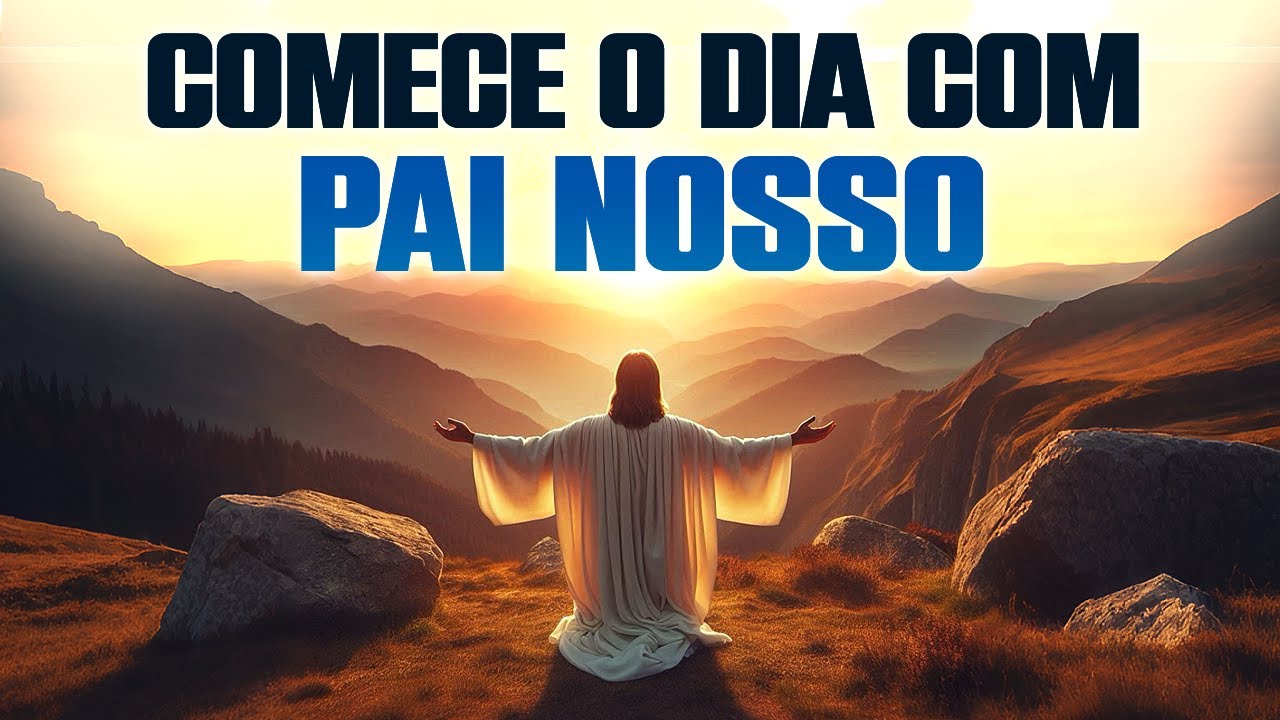 Comece o Dia com Deus: Oração do Pai Nosso que Toca a Alma.