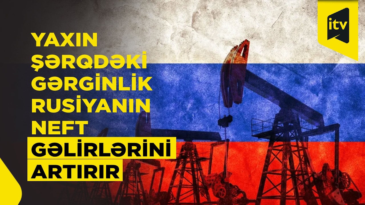 Rusiya İran ətrafındakı müharibə fonunda neft gəlirlərini artırır