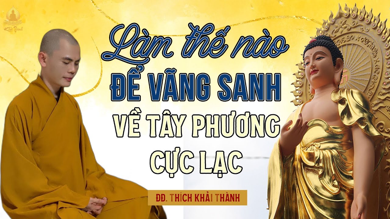 LÀM THẾ NÀO ĐỂ VÃNG SANH VỀ TÂY PHƯƠNG CỰC LẠC? | ĐĐ Thích Khải Thành | Chùa Cự Linh - Hải Dương