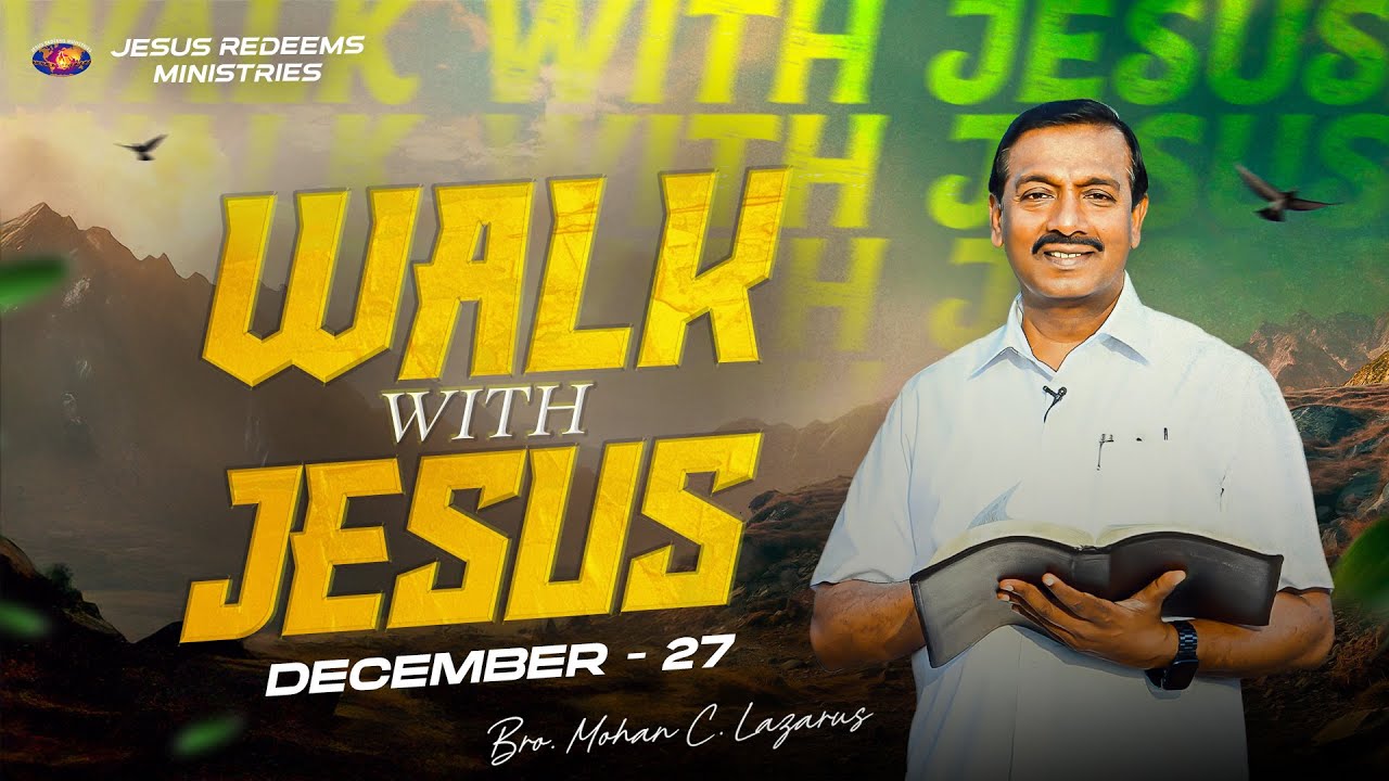 Walk with Jesus || Bro. Mohan C. Lazarus || December 27