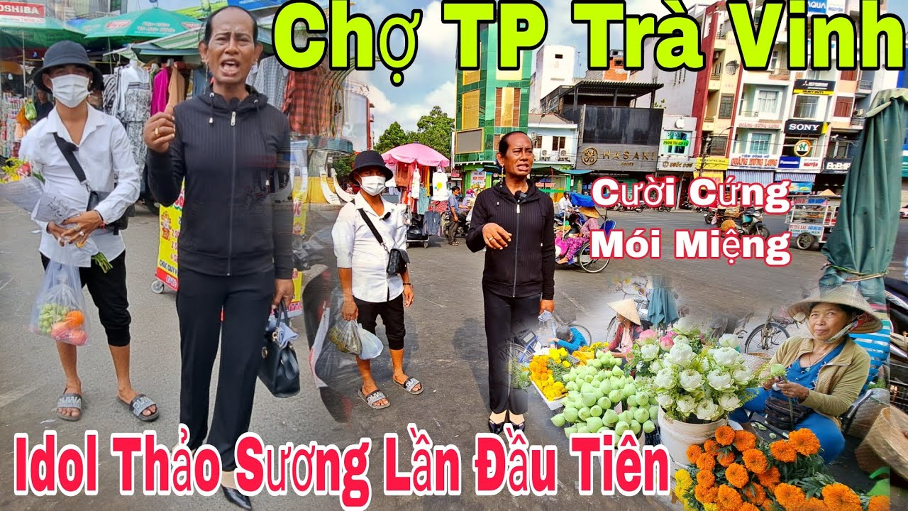Idol Thảo Sương Đi Chợ TP Trà Vinh Bà Con Cô Bác Cười Đ.a.u B.ụn.g
