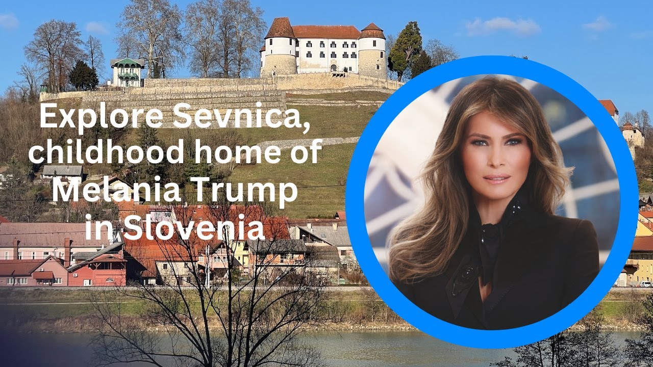 Melania Trump: Visit Sevnica, the First Lady's Childhood Hometown in Slovenia 🇸🇮🇺🇸