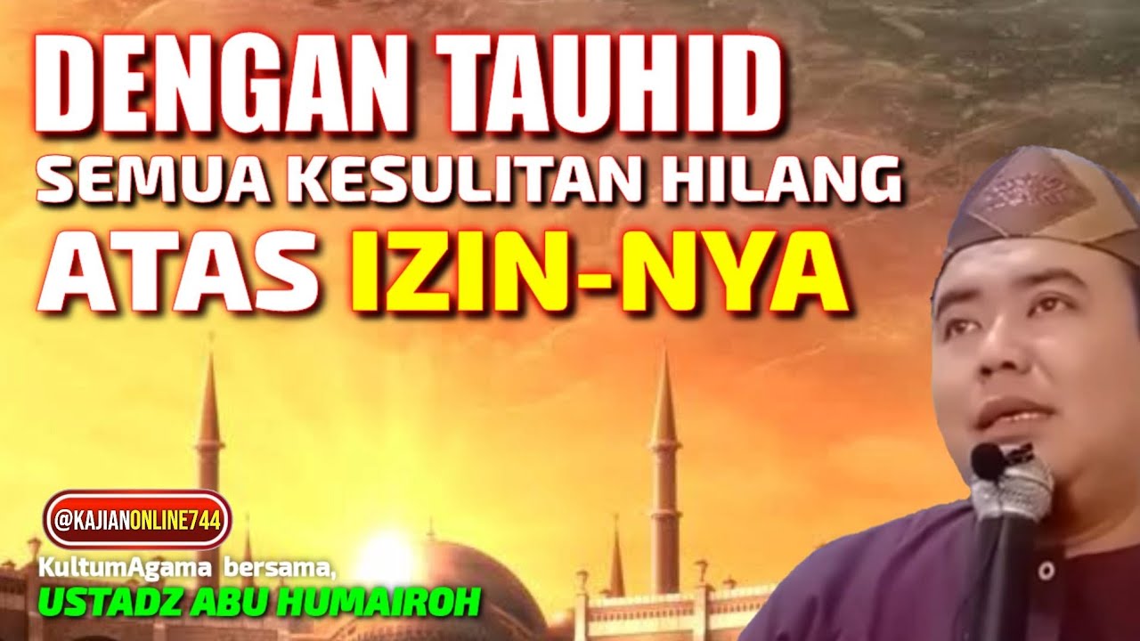 DENGAN TAUHID SEMUA KESULITAN HILANG ATAS IZIN-NYA / USTADZ ABU HUMAIROH @KajianOnline744