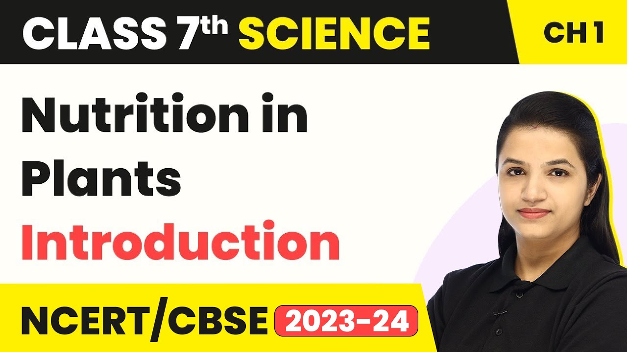 Class 7 Science Chapter 1 | Introduction - Nutrition in Plants