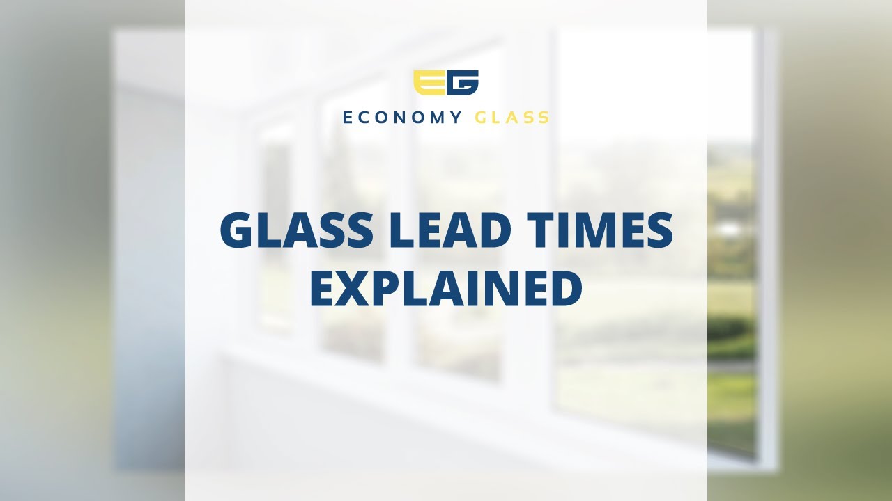 Glass Lead Times Explained!