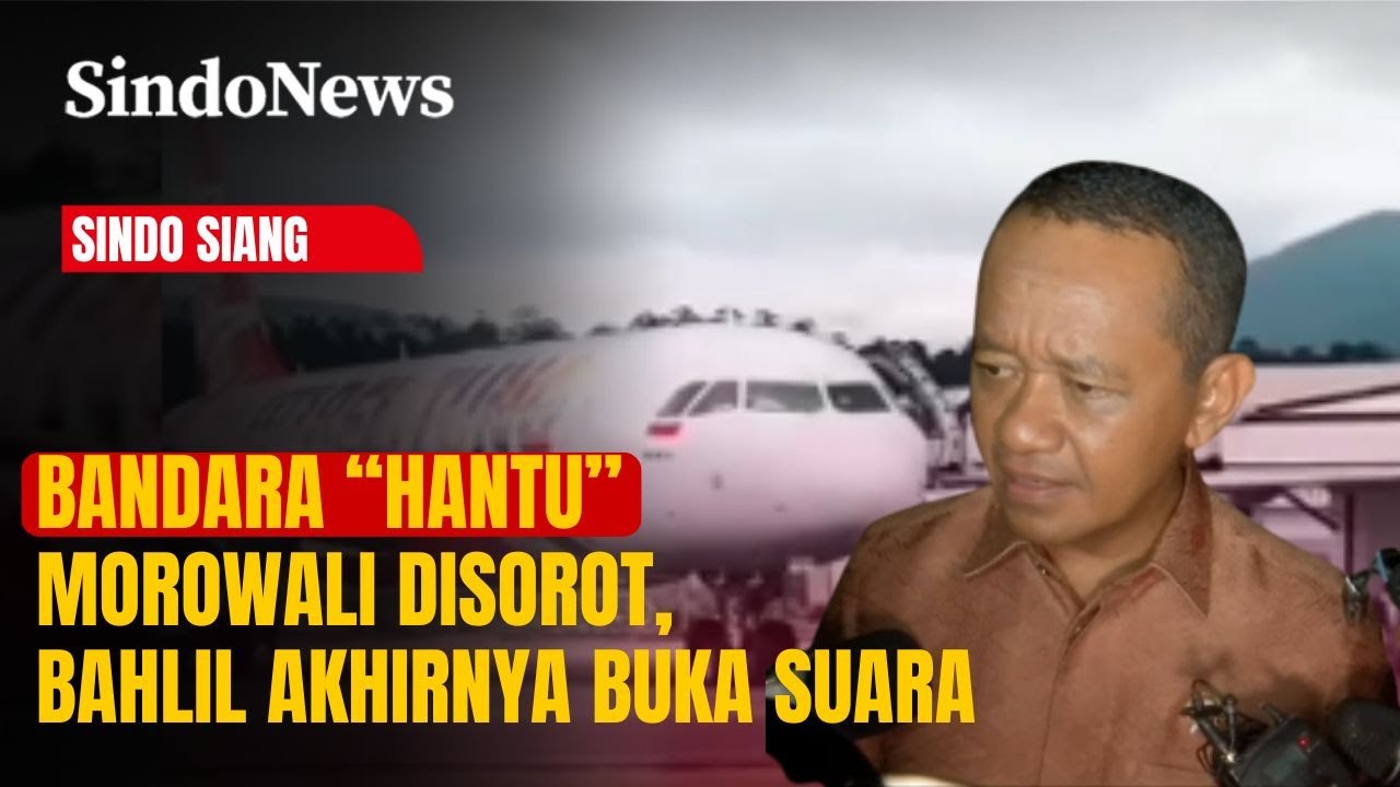 Bandara “Hantu” Morowali Disorot, Bahlil Akhirnya Buka Suara | Sindo Siang |28/11