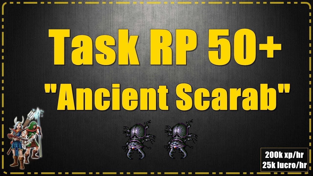 [TIBIA] Task RP 50+ | Ancient Scarab | 200k xp/hr | 25k lucro/hr