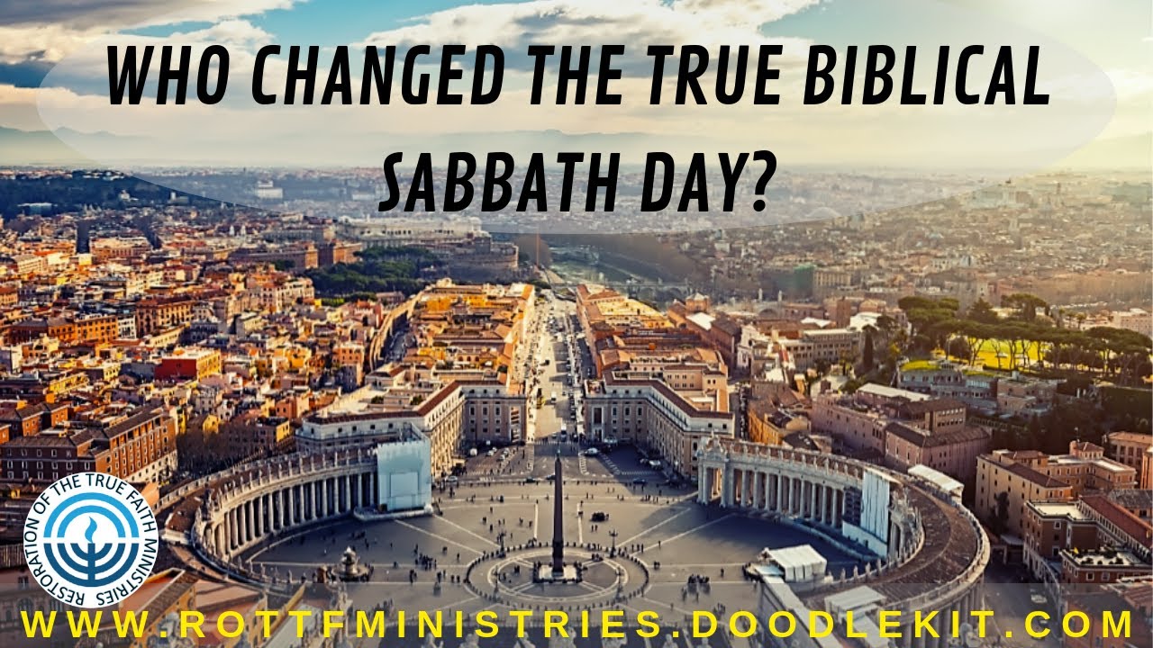 WHO CHANGED THE BIBLICAL SABBATH DAY?