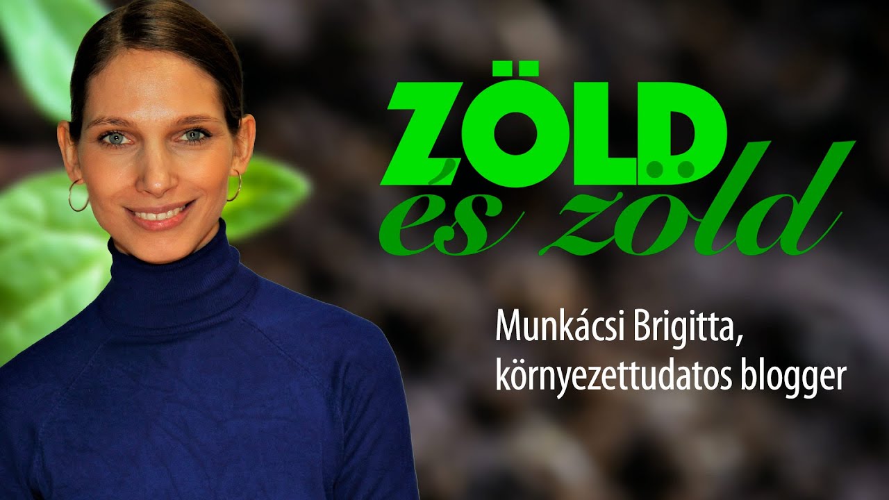 ZÖLD és zöld - Munkácsi Brigitta, környezettudatos blogger/// FP fenntarthatósági sorozata, 18. rész
