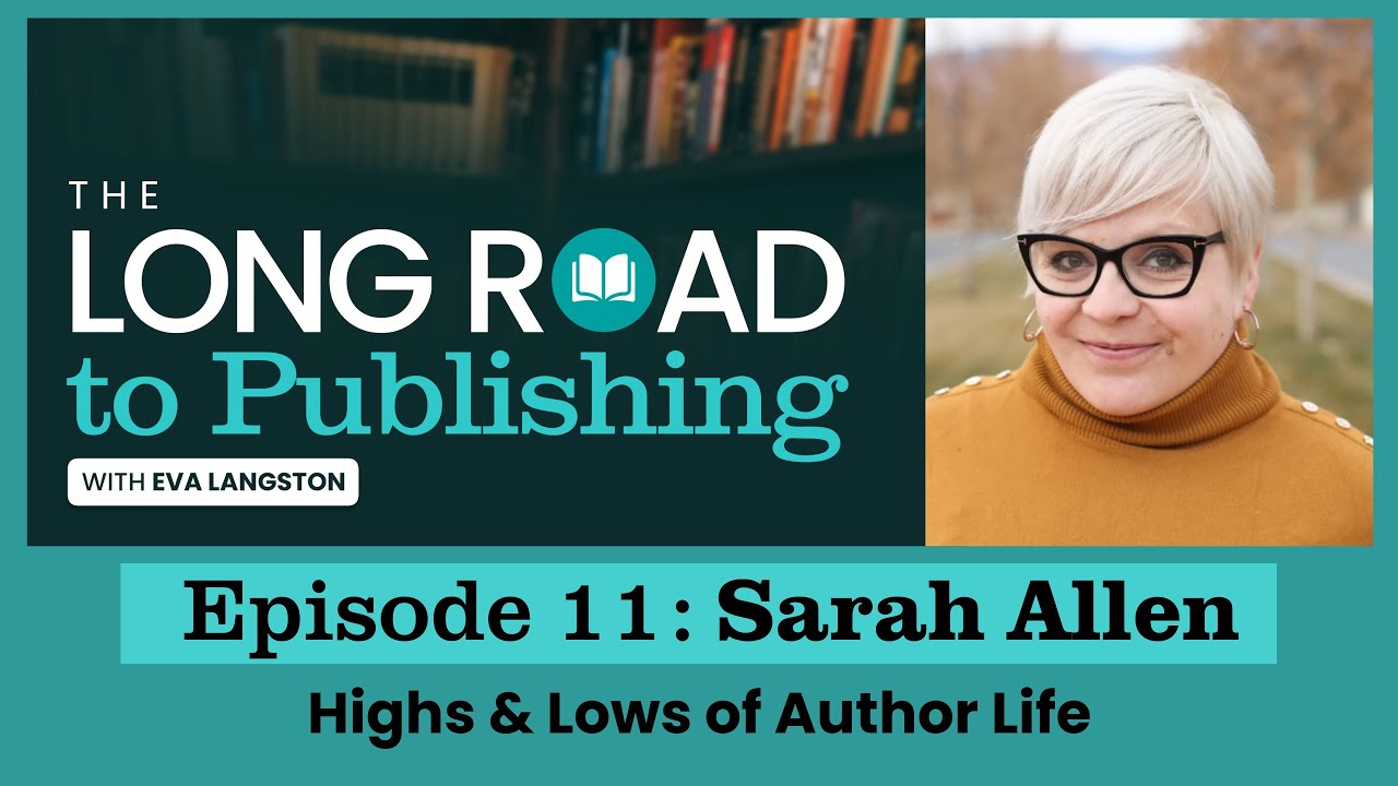 The Long Road to Publishing Episode 11: Highs & Lows of Author Life with Sarah Allen