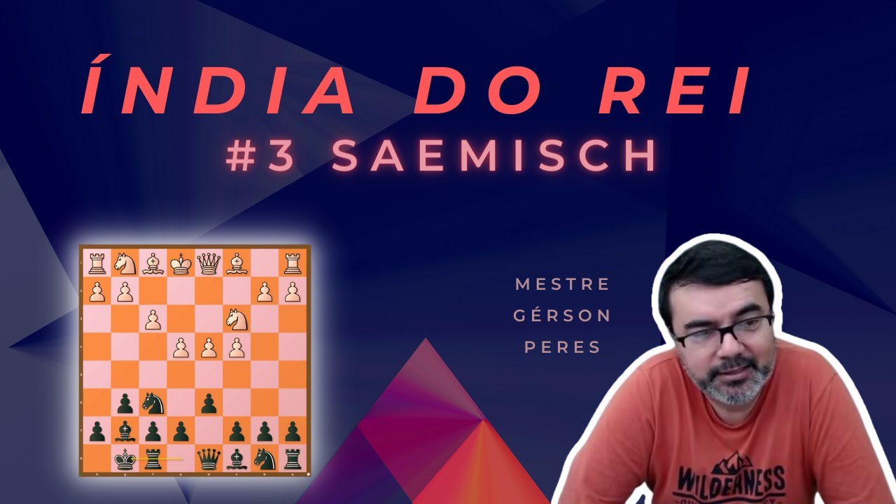 DEFESA ÍNDIA DO REI #3 - VARIANTE SAEMISCH | MESTRE GÉRSON PERES