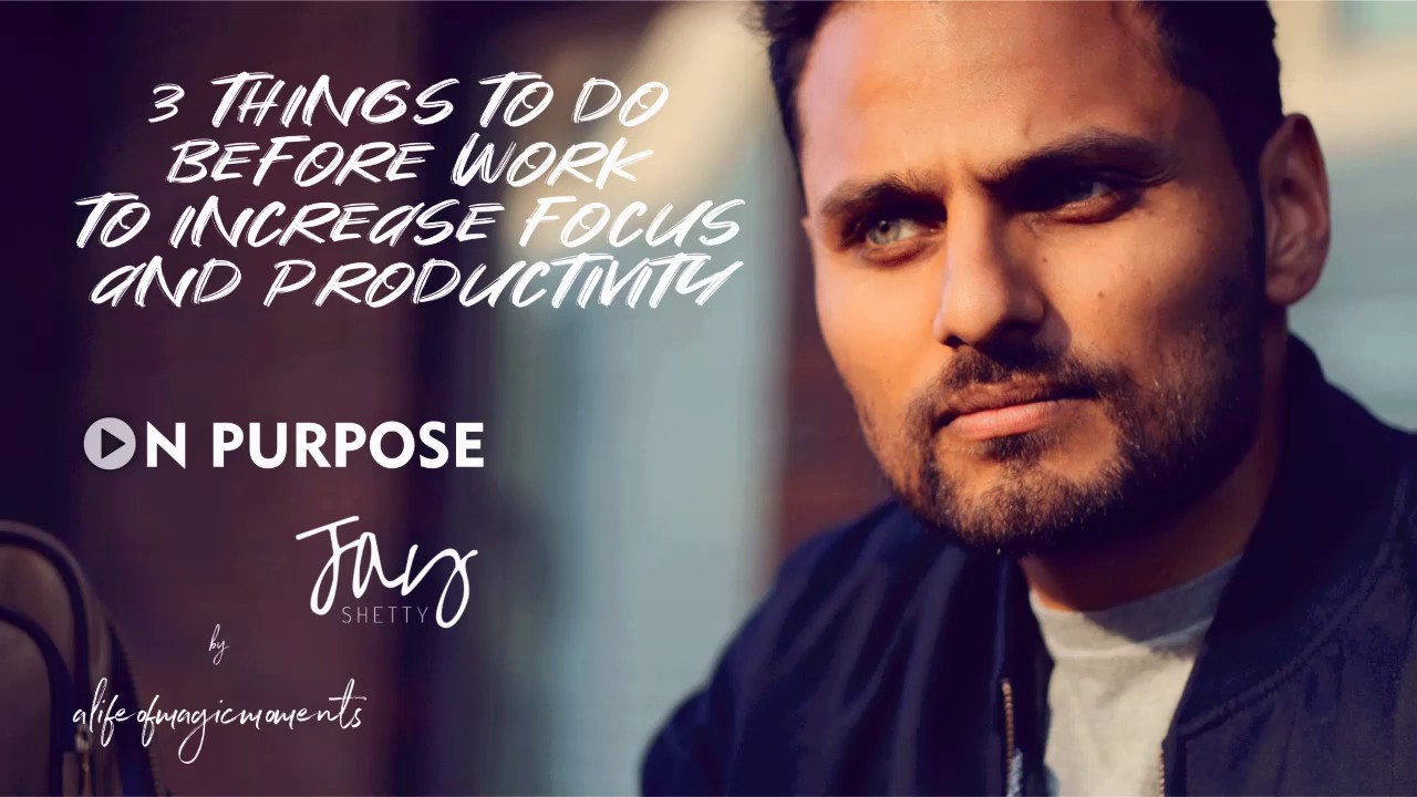 Jay Shetty ON Purpose | 3 Things To Do Before Work to Increase Focus and Productivity #2019