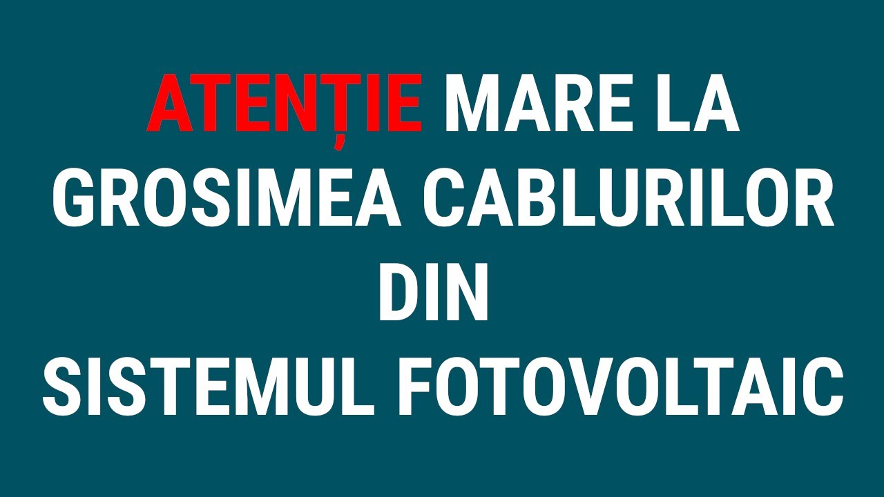 ATENTIE MARE LA GROSIMEA CABLURILOR DIN SISTEMELE FOTOVOLTAICE