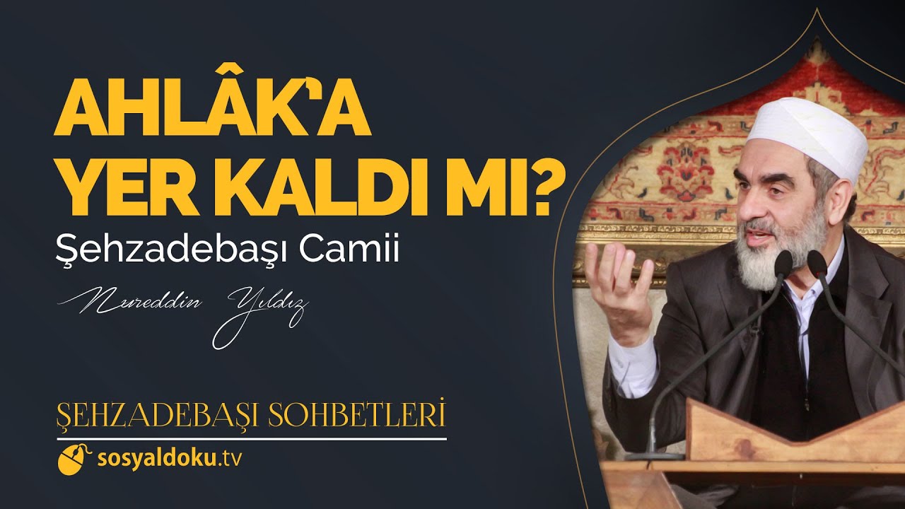 Ahlâka Yer Kaldı mı?  - Nureddin Yıldız - (Şehzâdebaşı Sohbetleri 27. DERS)