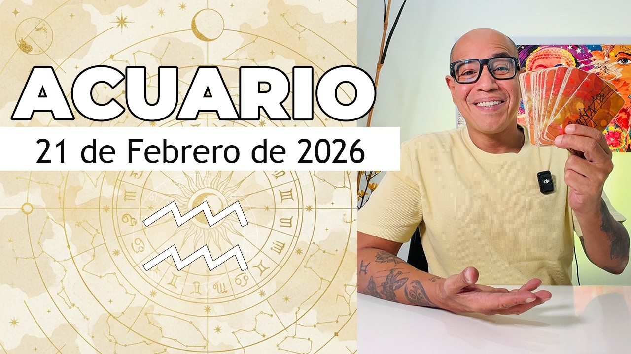 ACUARIO | Horóscopo de hoy 21 de Febrero 2026