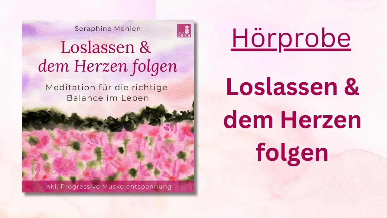 Loslassen und dem Herzen folgen &ndash; H&ouml;rprobe | Herz &ouml;ffnen & inneren Ballast abwerfen