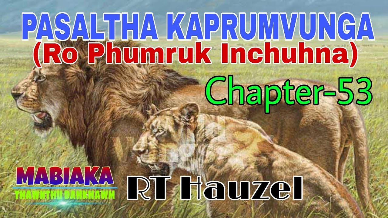 PASALTHA KAPRUMVUNGA(RO PHUMRUK INCHUHNA)# Chapter-53# RT Hauzel