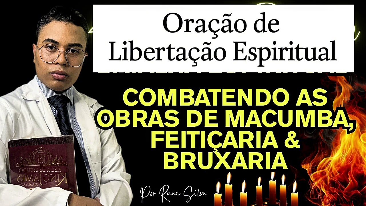 ORAÇÃO DE LIBERTAÇÃO ESPIRITUAL COMBATENDO AS OBRAS DE MACUMBA, BRUXARIA E FEITIÇARIA 