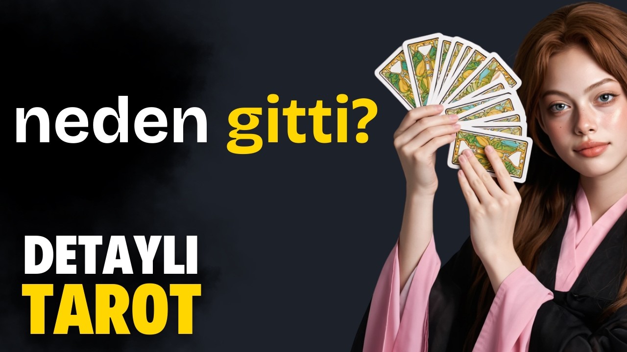 Neden Gitti? - Zamansız Detaylı Tarot