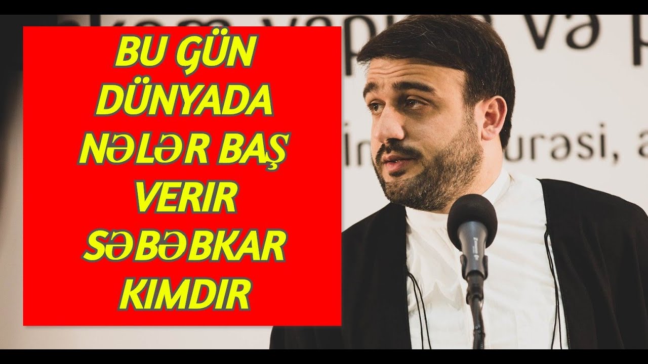 Bu gün dünyada nələr baş verir Hacı Ramil səbəbkar kimdir
