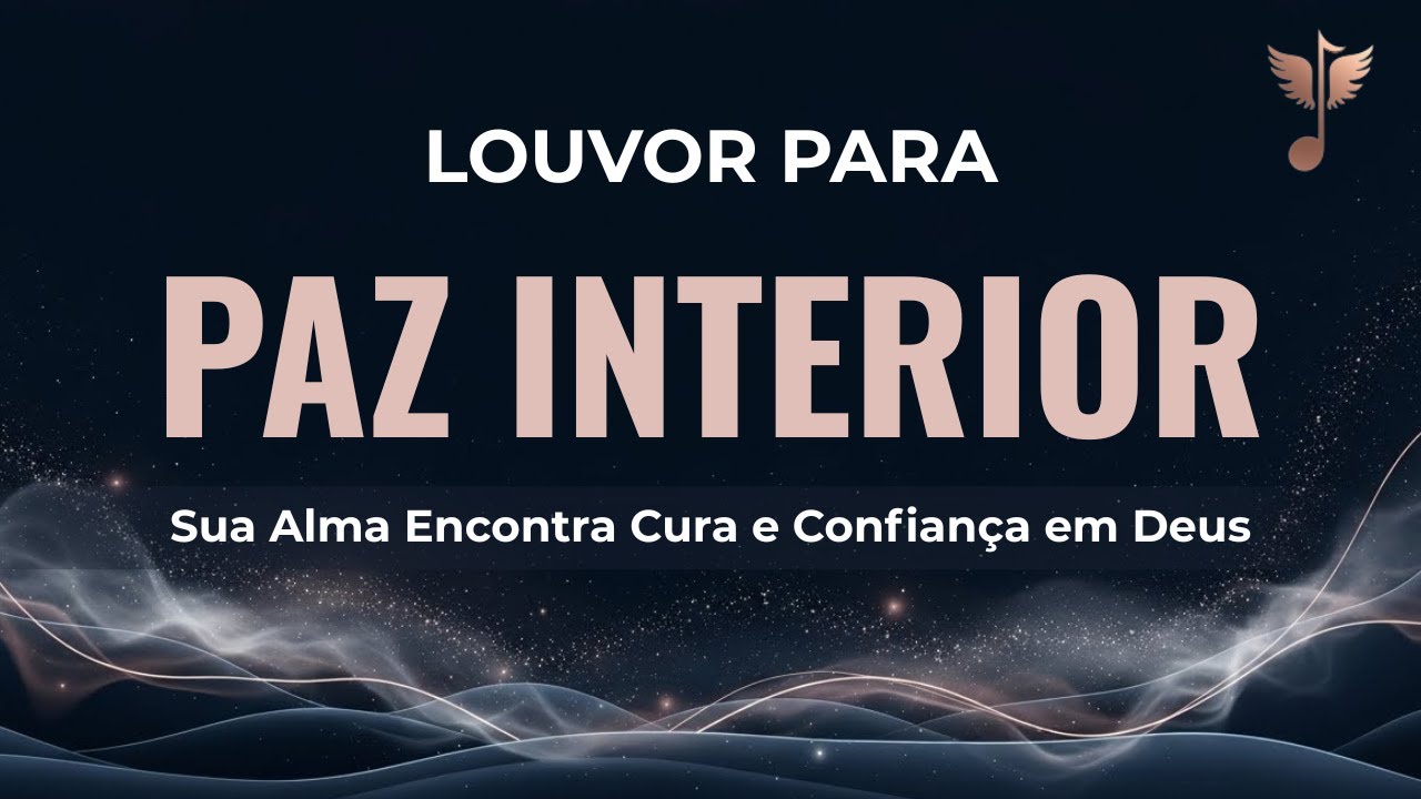 Louvor para Paz Interior — Deus Acalma Sua Alma Onde a Ansiedade Aperta