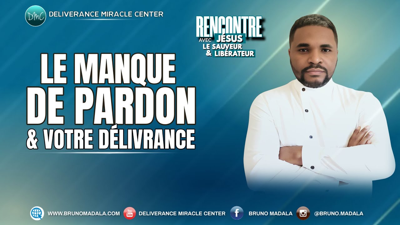 Le Manque De Pardon et Votre Délivrance | Bruno MADALA