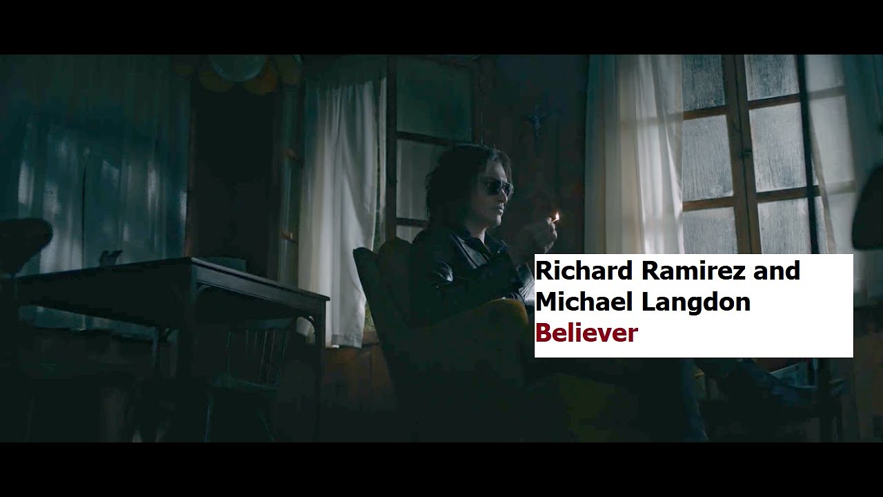 Richard Ramirez and Michael Langdon -  Believer