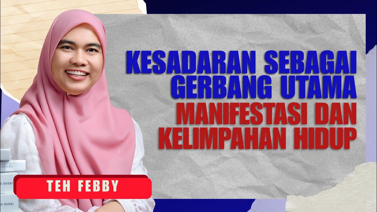 TEH FEBBY: KESADARAN SEBAGAI GERBANG UTAMA MANIFESTASI DAN KELIMPAHAN HIDUP