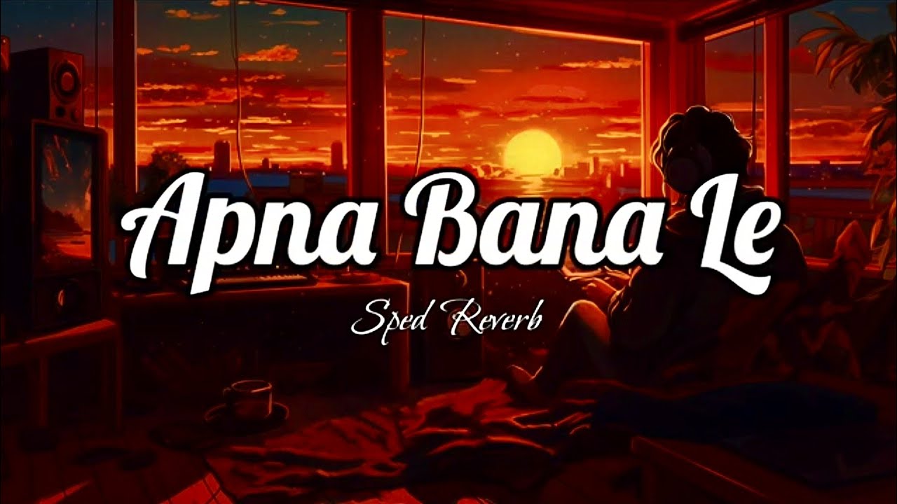 Apna Bana Le [Sped + Reverb] | RAKMO