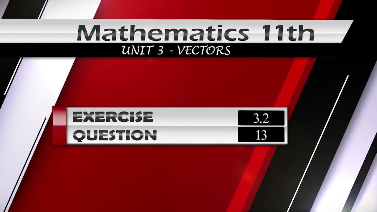 NEW Math 11th Exercise 3.2 Q.13 | VECTORS