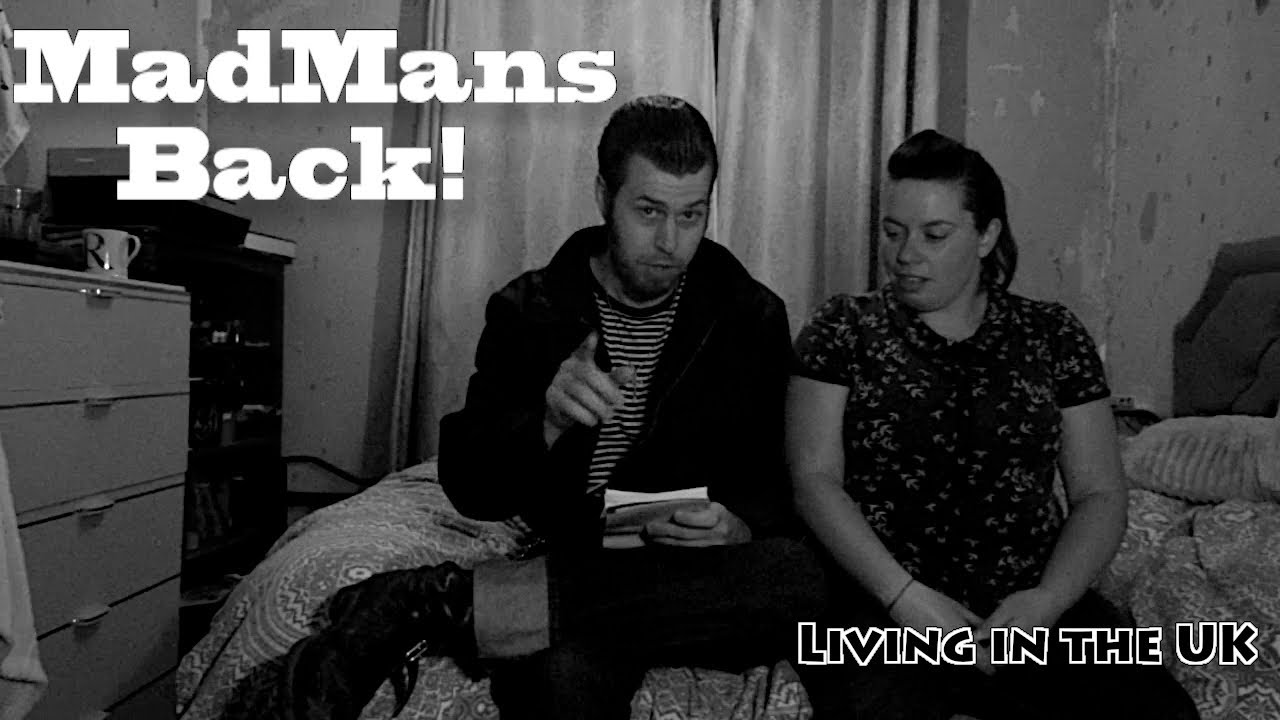 Madman returns! (Living in the UK and updates)