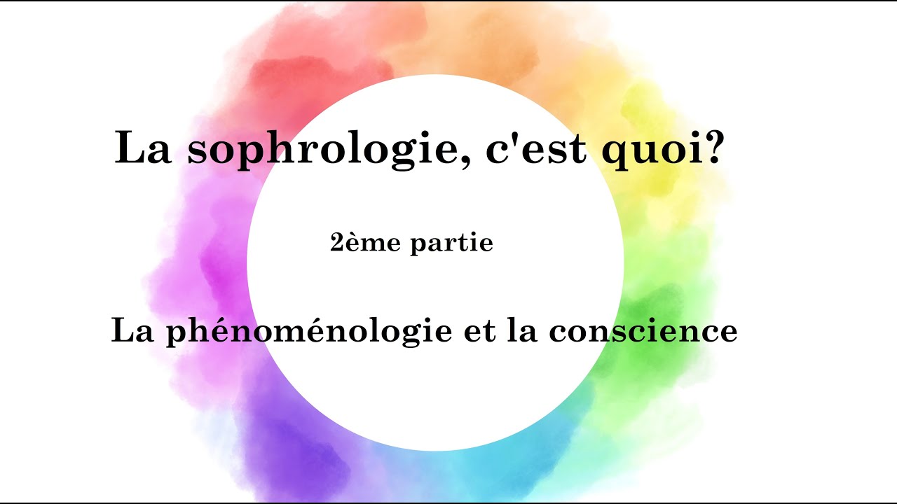 La sophrologie, c'est quoi ? Partie 2 - la phénoménologie et la conscience