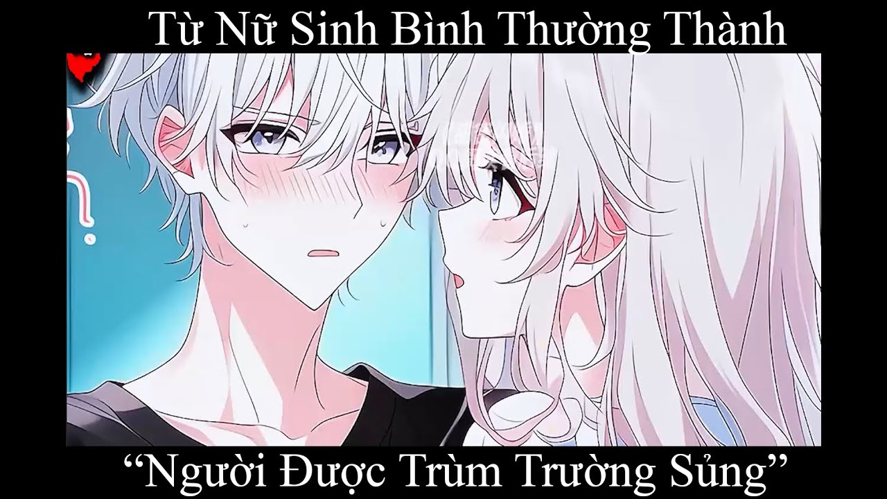 Từ Nữ Sinh Bình Thường Thành “Người Được Trùm Trường Sủng”