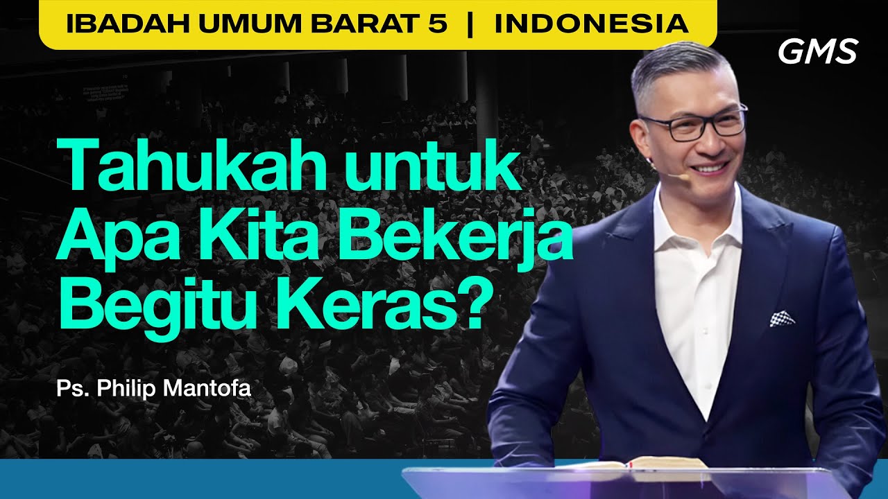 Tahukan untuk Apa Kita Bekerja Begitu Keras? - Ps. Philip Mantofa (GMS Church)
