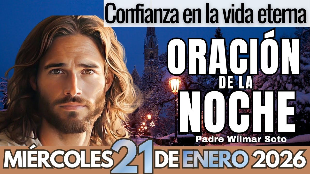 Oración de la Noche de HOY MIÉRCOLES 21 de Enero 2026 🙏 | Confianza en la vida eterna 🌙