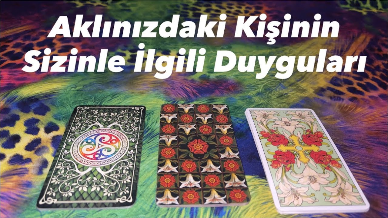 Deste Seç- Aklınızdaki Kişinin Sizinle İlgili Duyguları