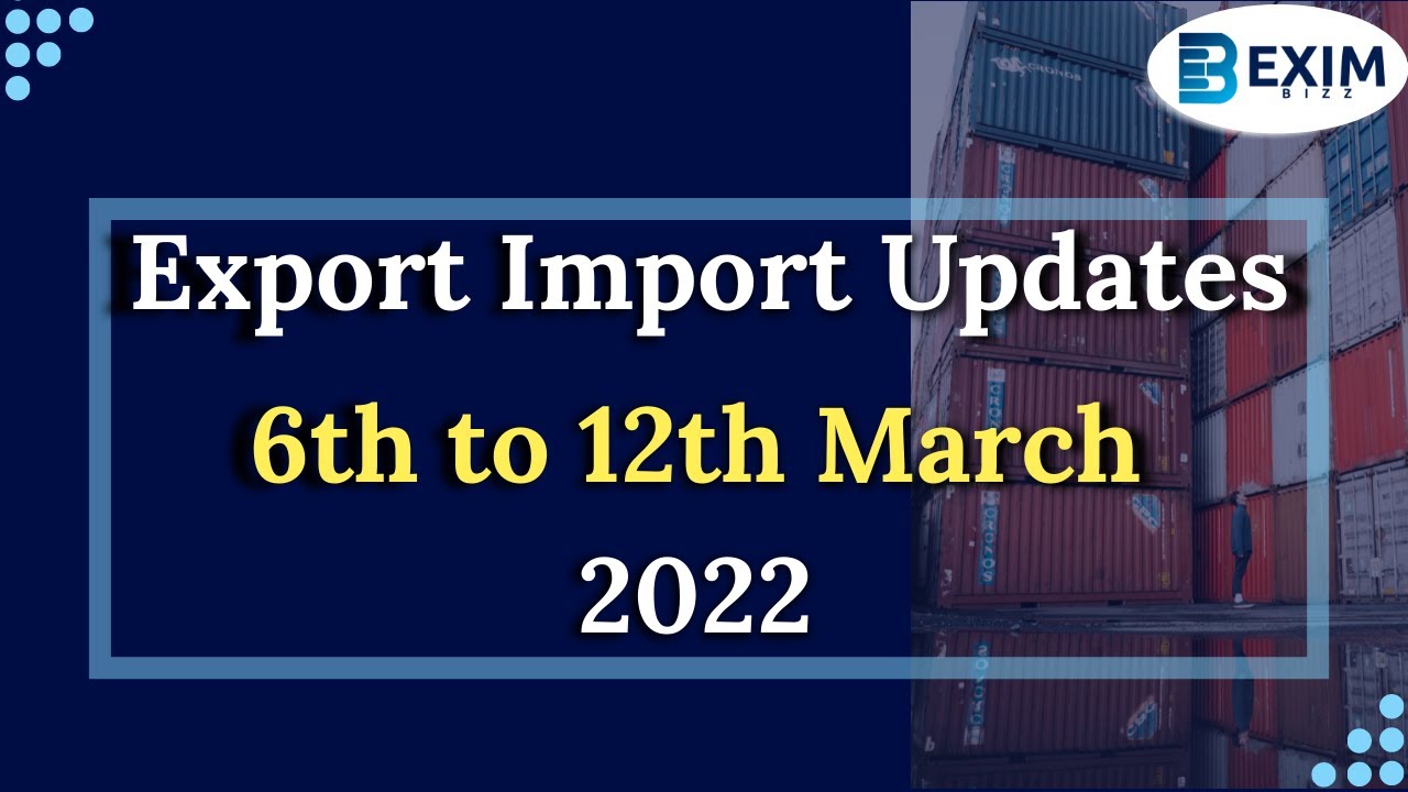 Export Import Updates 6th March to 12th March 2022 | EximBizz | GI tags | India UAE agreement