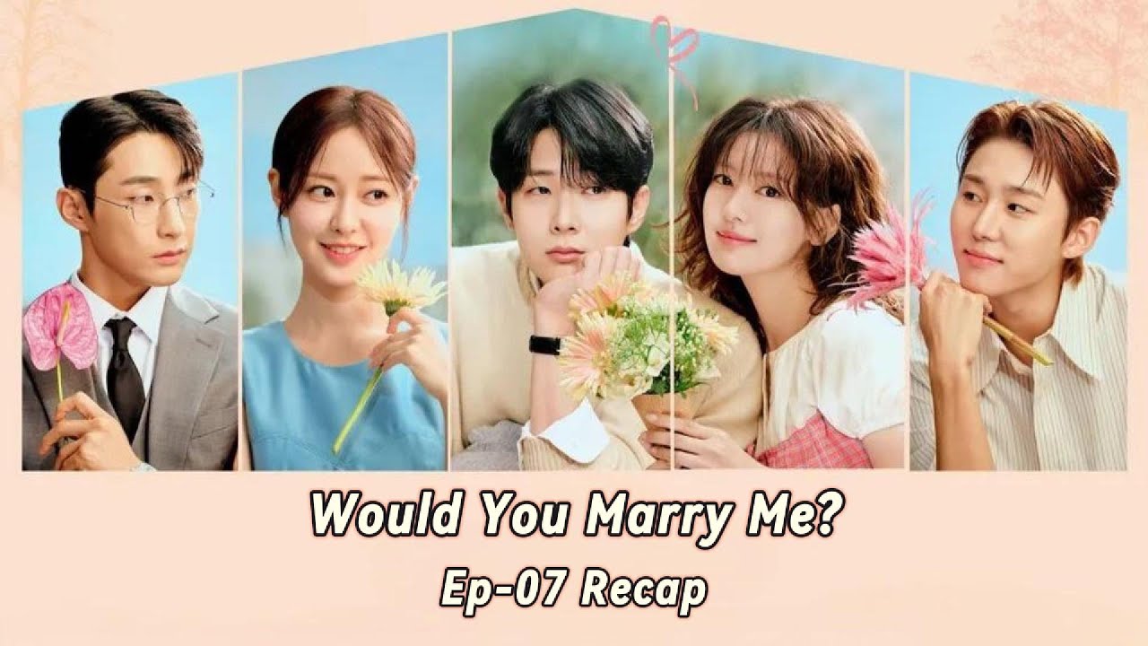 “Would You Marry Me” ဇာတ်လမ်းတွဲအပိုင်း (၇) Recap