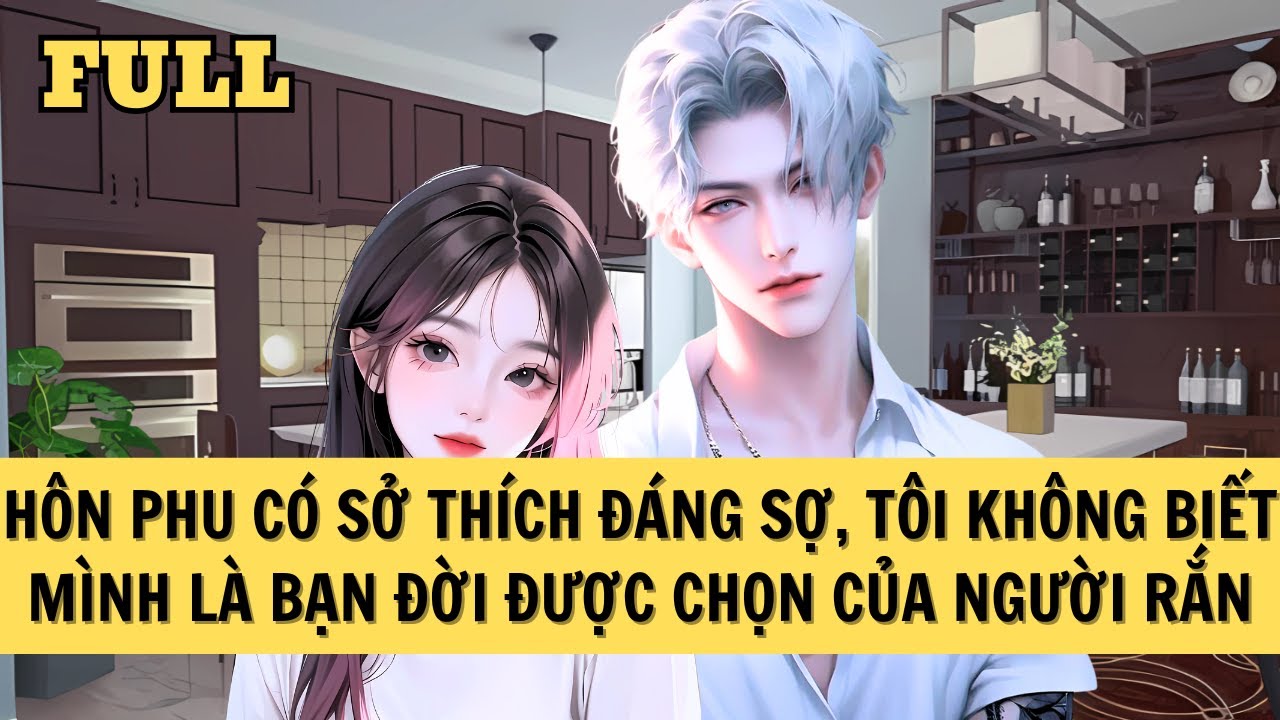 [FULL REVIEW] CHỒNG SẮP CƯỚI CỦA TÔI LÀ NGƯỜI RẮN