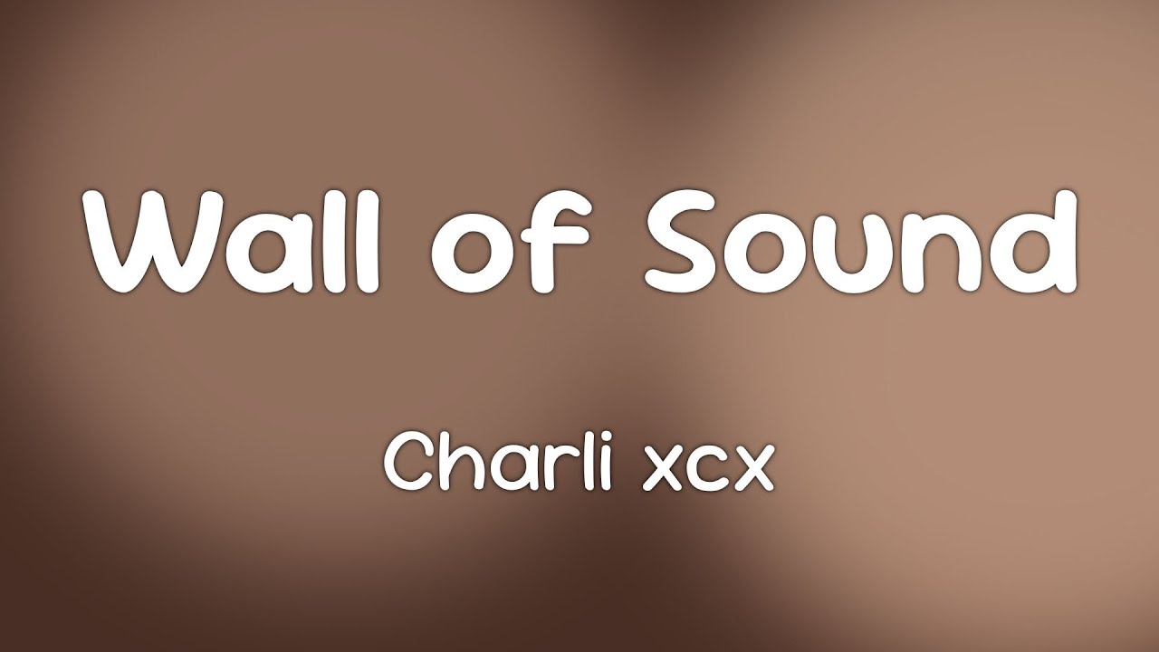 Charli xcx - Wall of Sound  [Lyrics]