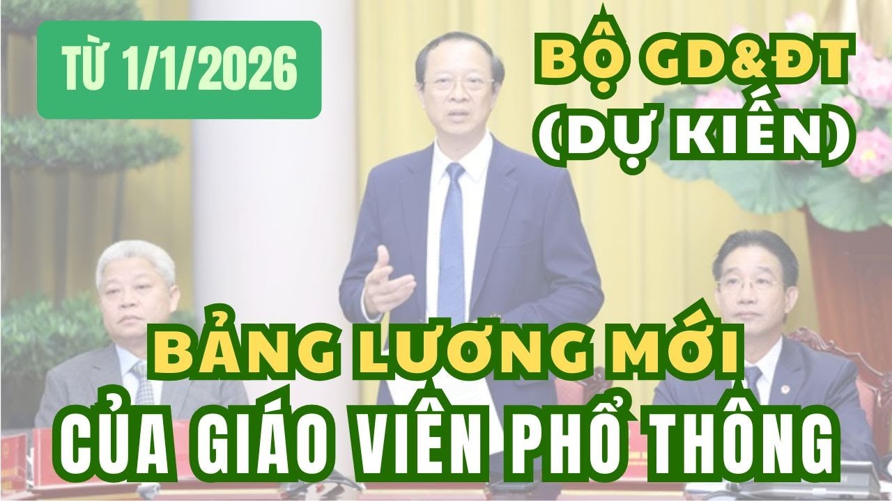 Bảng lương mới của giáo viên phổ thông theo dự kiến của Bộ Giáo dục