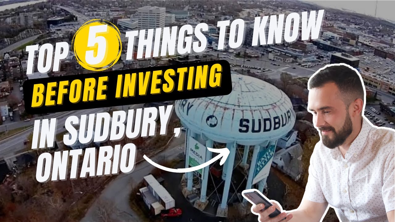 Top 5 Things to Know Before You Invest in Sudbury, Ontario