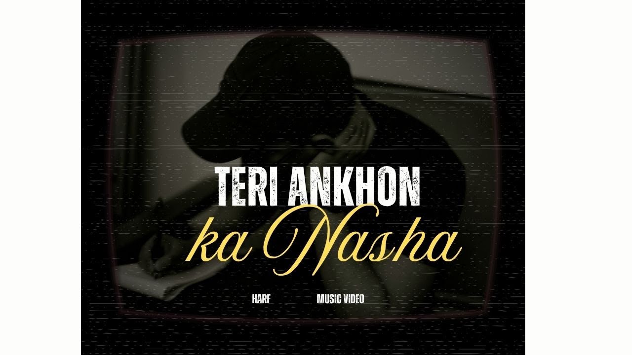 Teri Ankhon Ka Nasha – HARF MUSIC (Official Music Video)