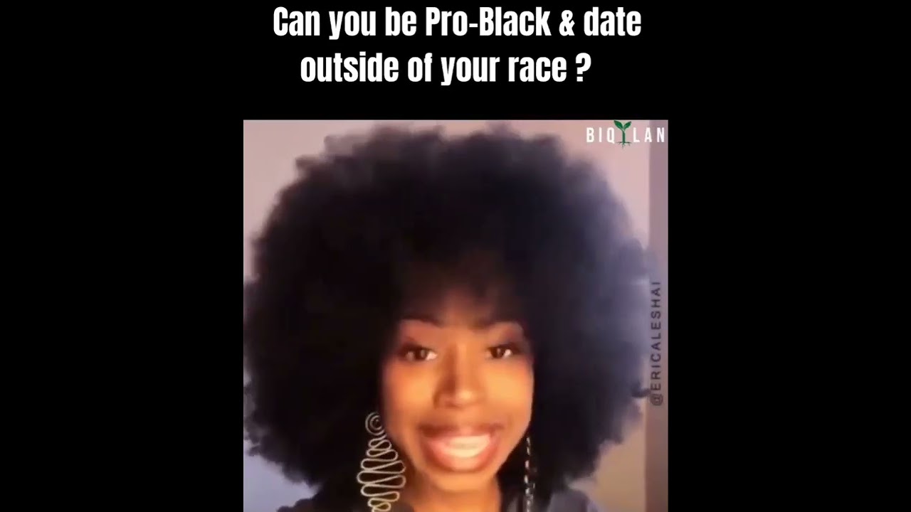 Pro-Black and dating outside of your race