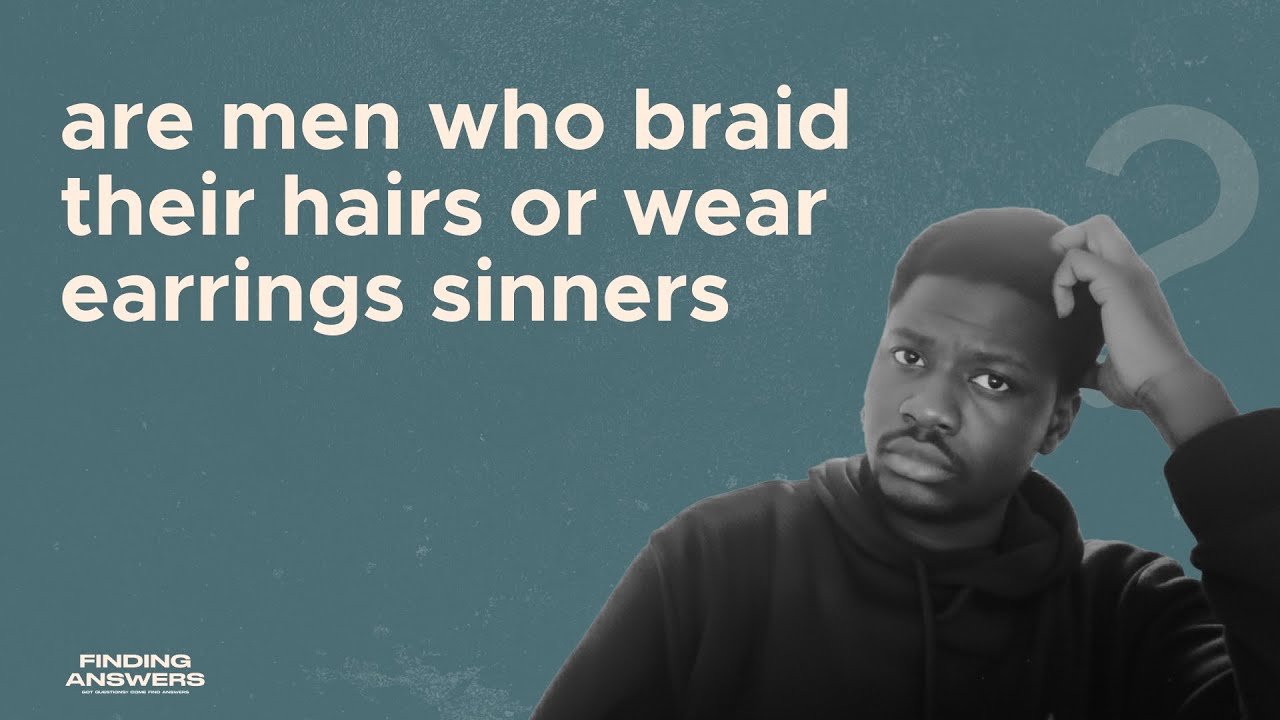 IS IT A SIN FOR MEN TO WEAR BRAIDS AND EARRINGS? | FINDING ANSWERS