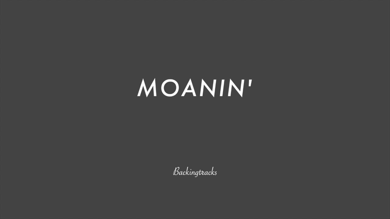 MOANIIN' chord progression - Backing Track (no piano)
