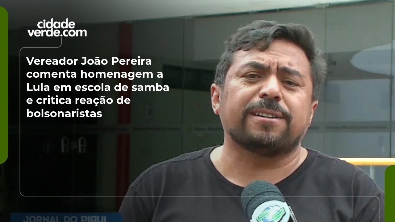 Vereador João Pereira comenta homenagem a Lula em escola de samba e critica reação de bolsonaristas