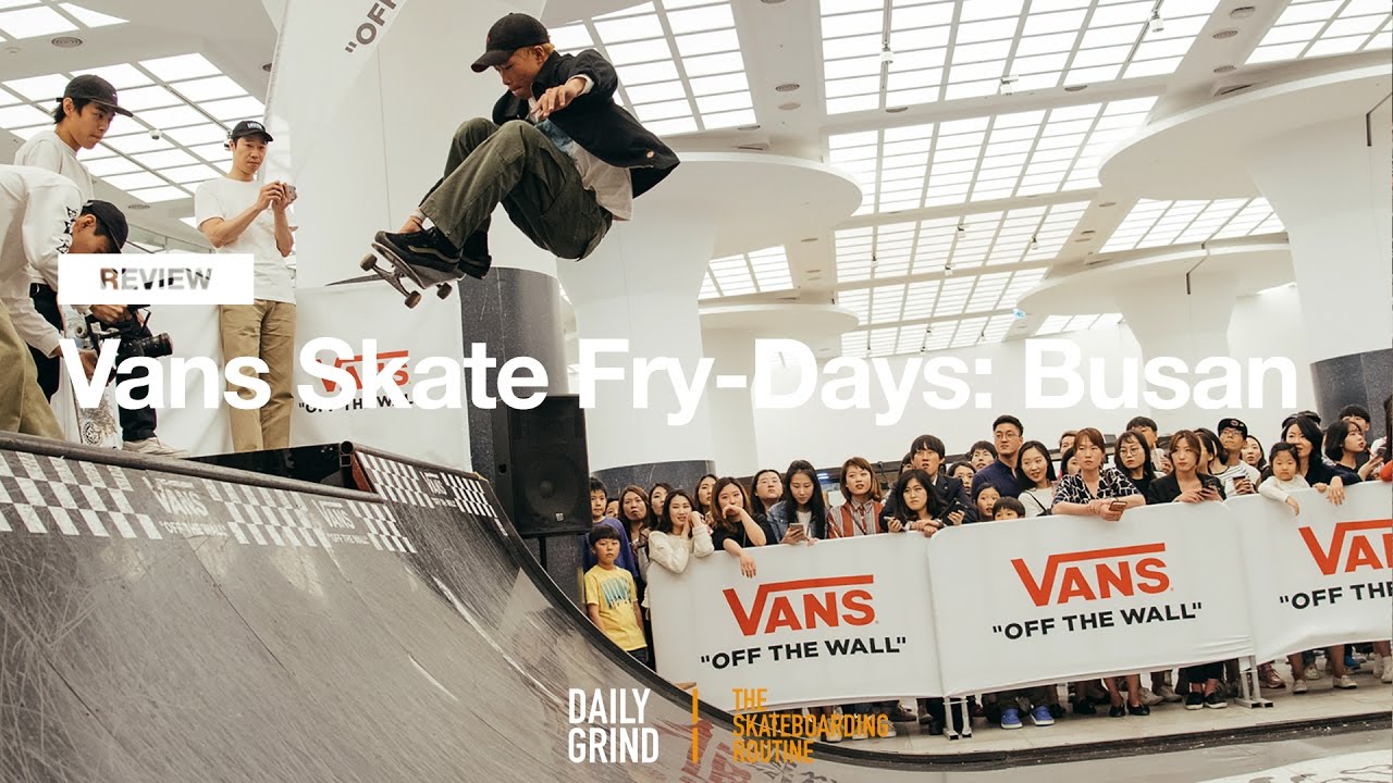 REVIEW: Vans Skate Fry-days 2017: Busan [Daily Grind Skateboard Magazine] [데일리그라인드 스케이트보드 매거진]